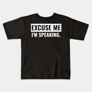 Excuse me I'm Speaking. Kids T-Shirt